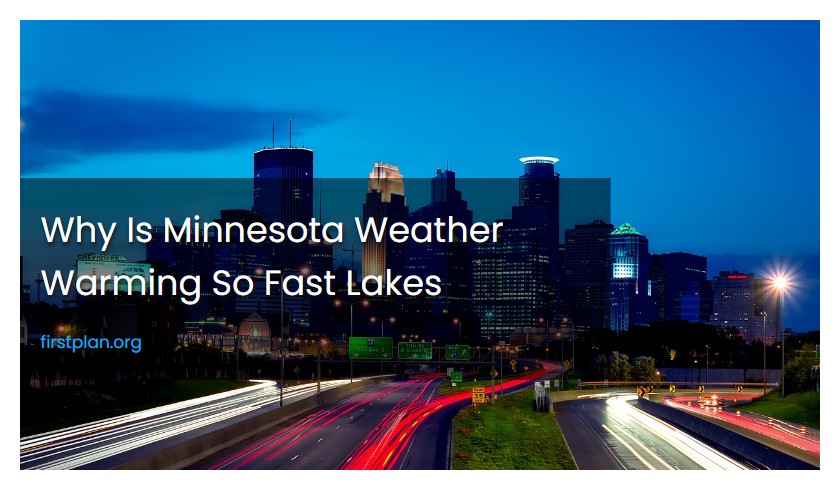 Why Is Minnesota Weather Warming So Fast Lakes