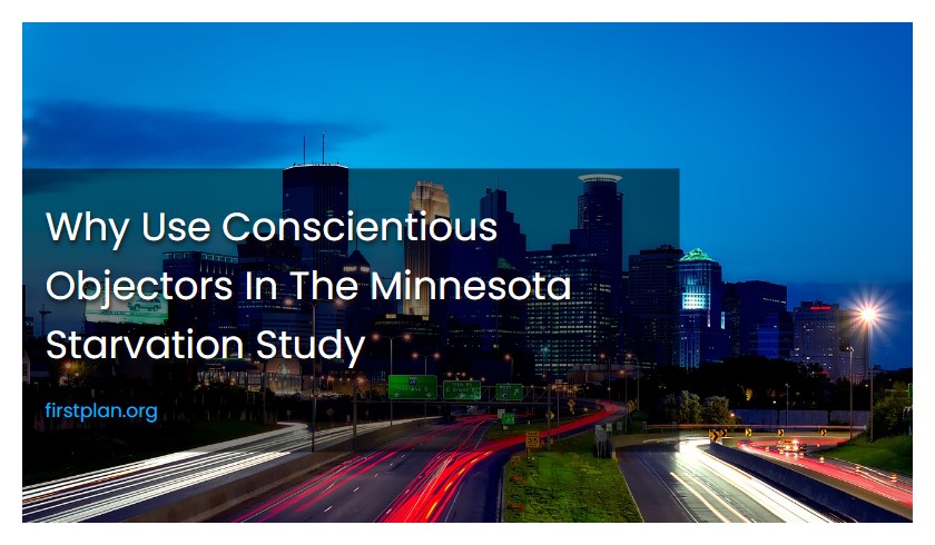 Why Use Conscientious Objectors In The Minnesota Starvation Study